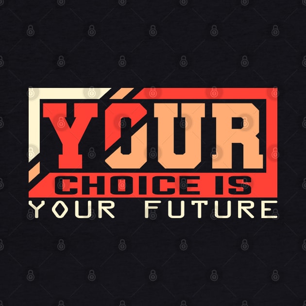 Your Choice Your Future by CrissWild